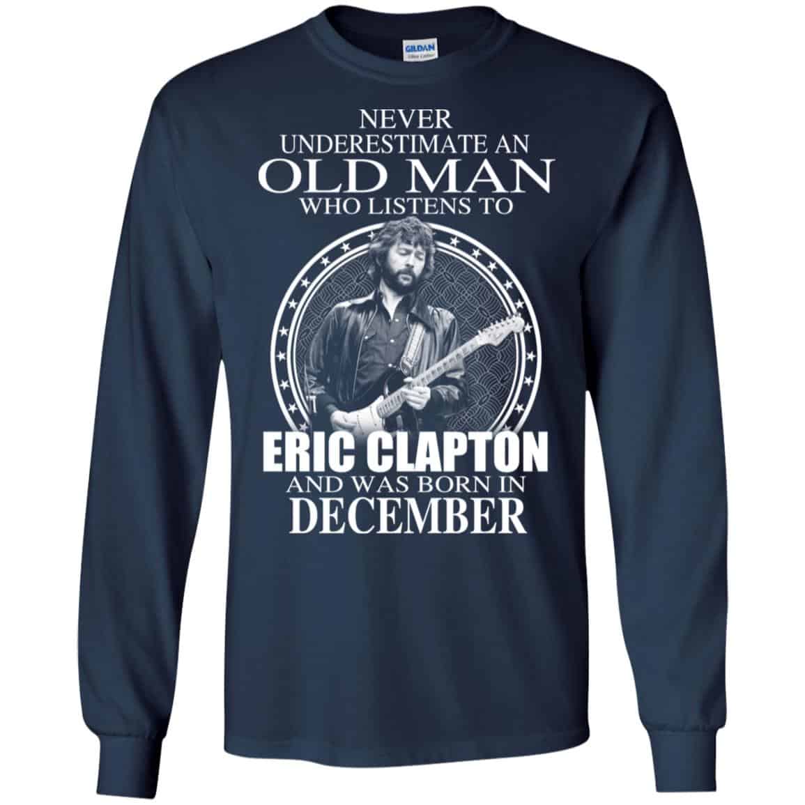 An Old Man Who Listens To Eric Clapton And Was Born In December T-Shirts, Hoodie, Tank