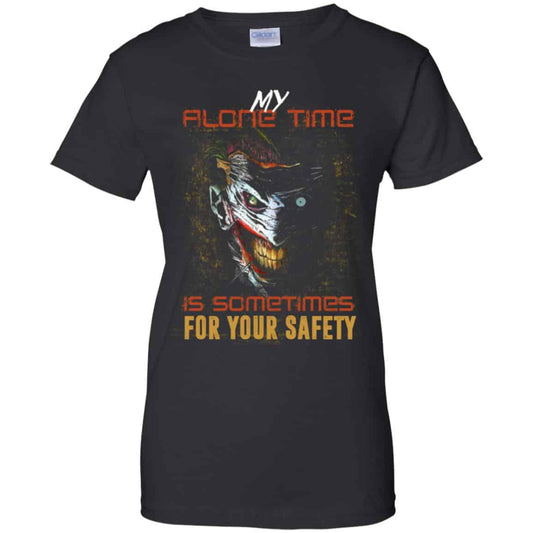 
	My Alone Time Is Sometimes For Your Safety Shirt, Hoodie, Tank