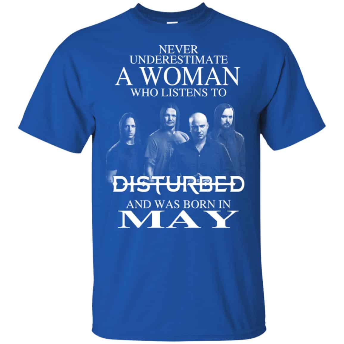 A Woman Who Listens To Disturbed And Was Born In May T-Shirts, Hoodie, Tank
