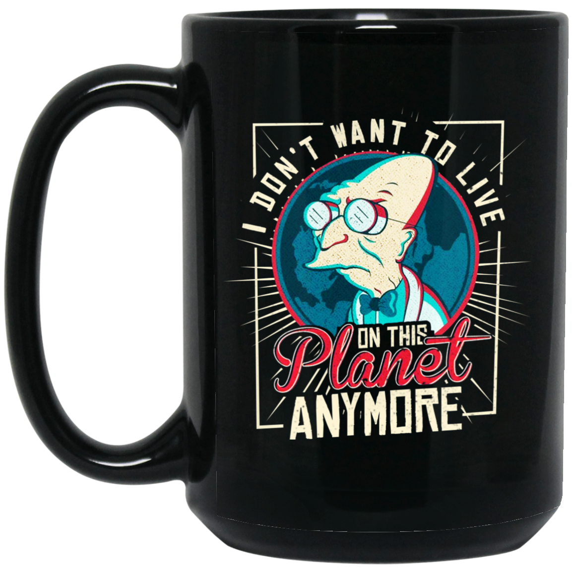 
	I Don’t Want To Live On This Planet Anymore Futurama Mug
