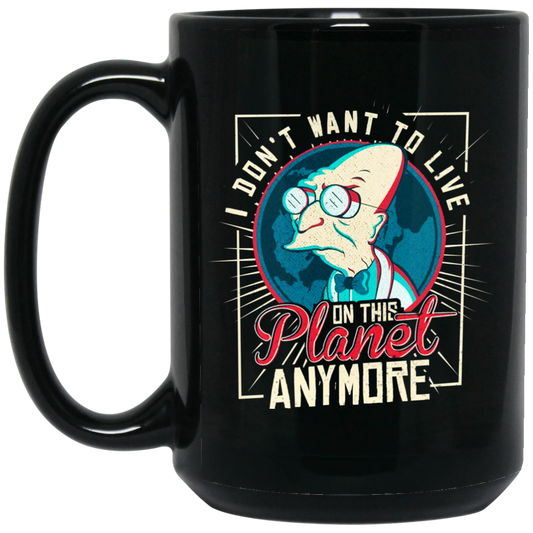 
	I Don’t Want To Live On This Planet Anymore Futurama Mug