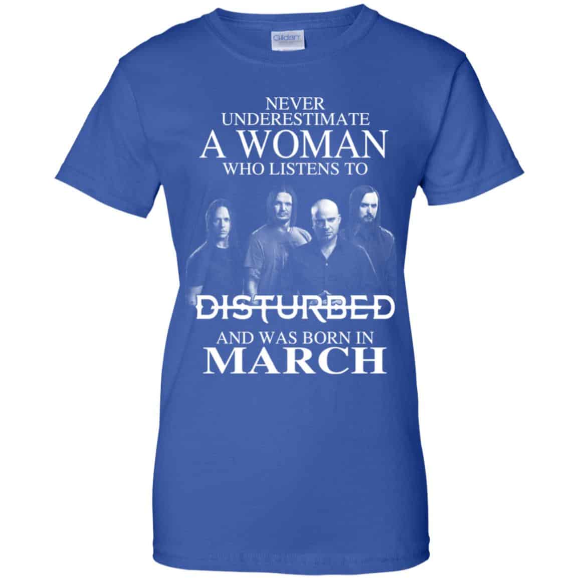 A Woman Who Listens To Disturbed And Was Born In March T-Shirts, Hoodie, Tank