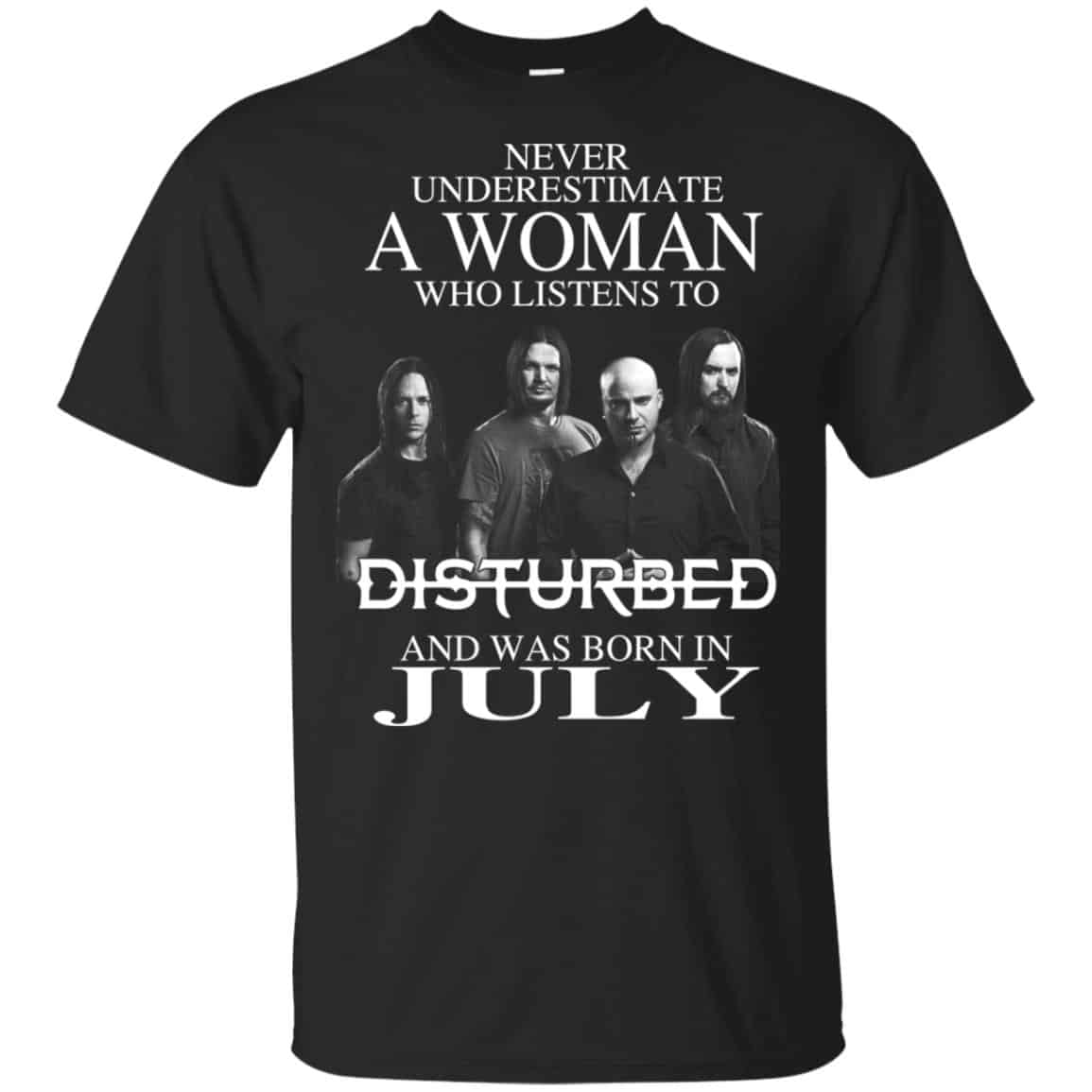 A Woman Who Listens To Disturbed And Was Born In July T-Shirts, Hoodie, Tank