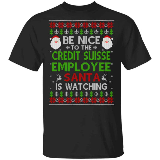 Be Nice To The Credit Suisse Employee Santa Is Watching Christmas Sweater, Shirt, Hoodie
