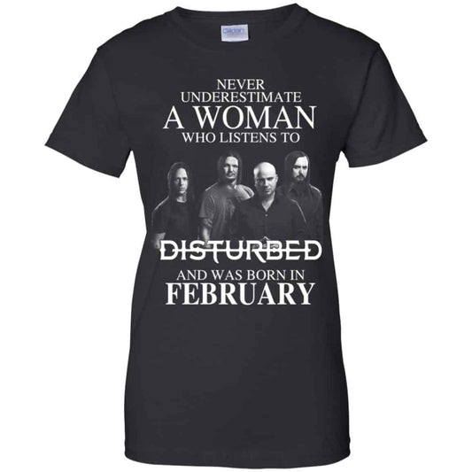 
	A Woman Who Listens To Disturbed And Was Born In February T-Shirts, Hoodie, Tank