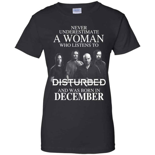 
	A Woman Who Listens To Disturbed And Was Born In December T-Shirts, Hoodie, Tank