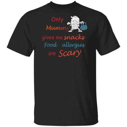 Only Mummy Gives Me Snacks Food Allergies Are Scary Shirt, Hoodie, Tank