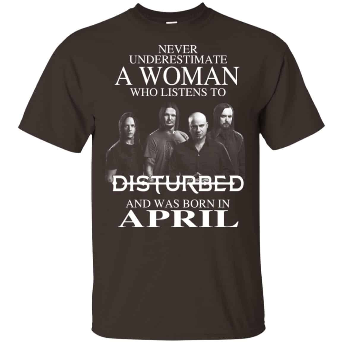 A Woman Who Listens To Disturbed And Was Born In April T-Shirts, Hoodie, Tank