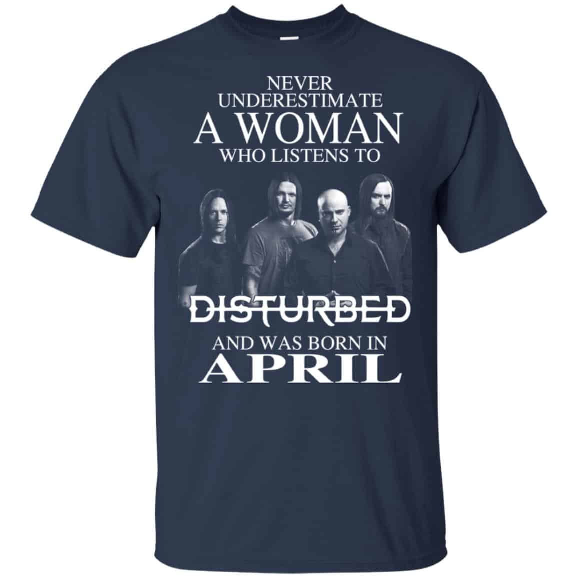 A Woman Who Listens To Disturbed And Was Born In April T-Shirts, Hoodie, Tank