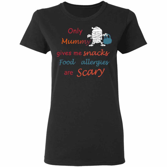 
	Only Mummy Gives Me Snacks Food Allergies Are Scary Shirt, Hoodie, Tank