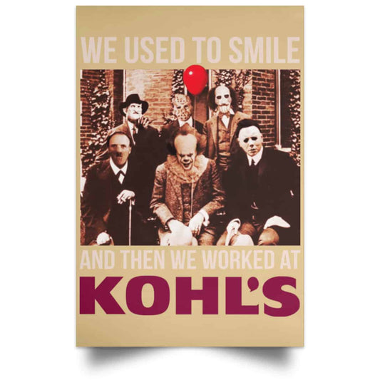 
	We Used To Smile And Then We Worked At Kohl’s Posters