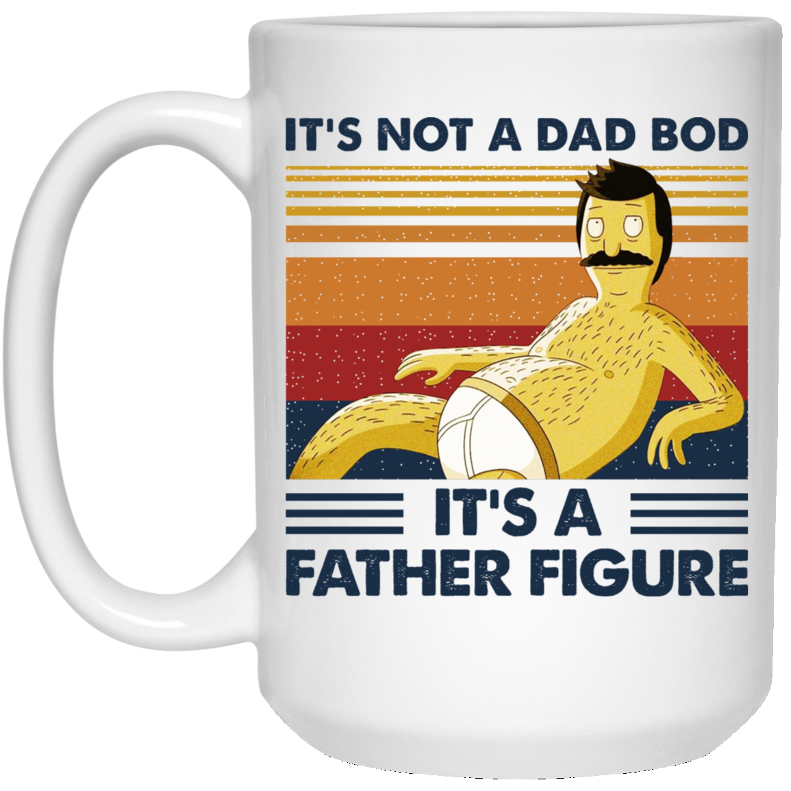 It’s Not A Dad Bod It’s A Father Figure Mug