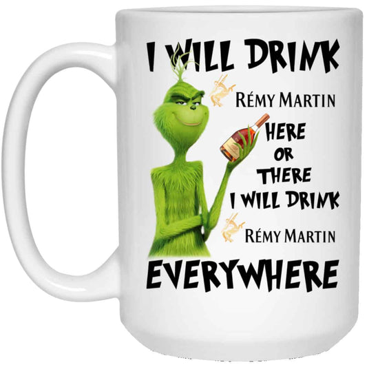 The Grinch: I Will Drink Rémy Martin Here Or There I Will Drink Rémy Martin Everywhere Mug