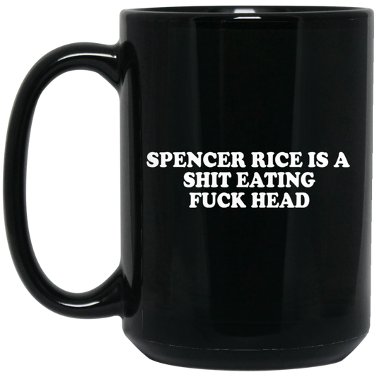 Spencer Rice Is A Shit Eating Fuck Head Mug