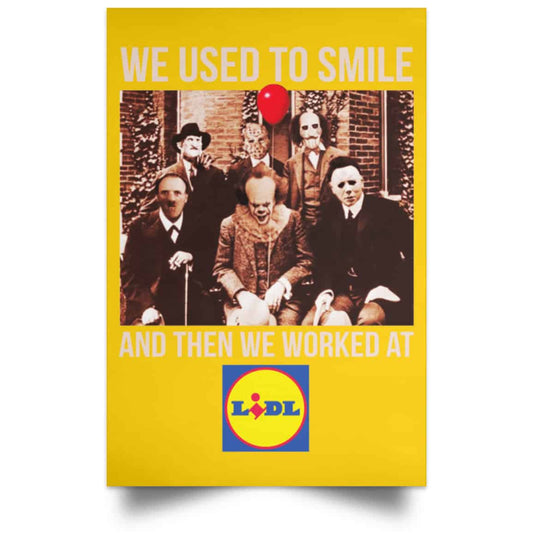 
	We Used To Smile And Then We Worked At Lidl Posters