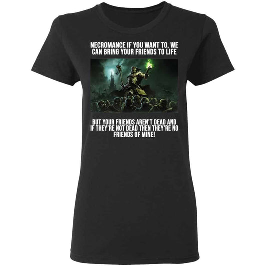 Necromance If You Want To We Can Bring Your Friends To Life Shirt, Hoodie, Tank