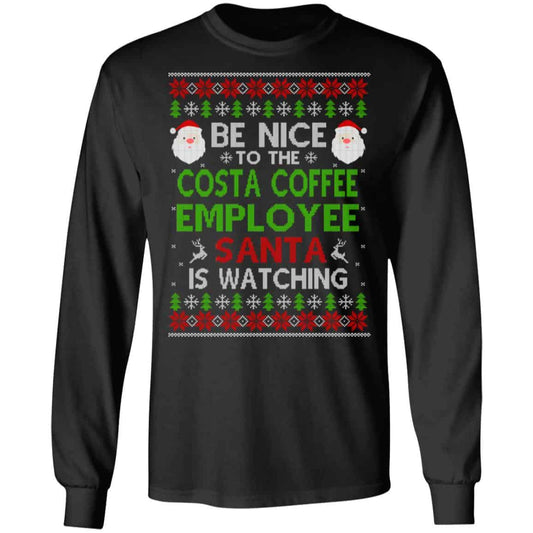 Be Nice To The Costa Coffee Employee Santa Is Watching Christmas Sweater, Shirt, Hoodie