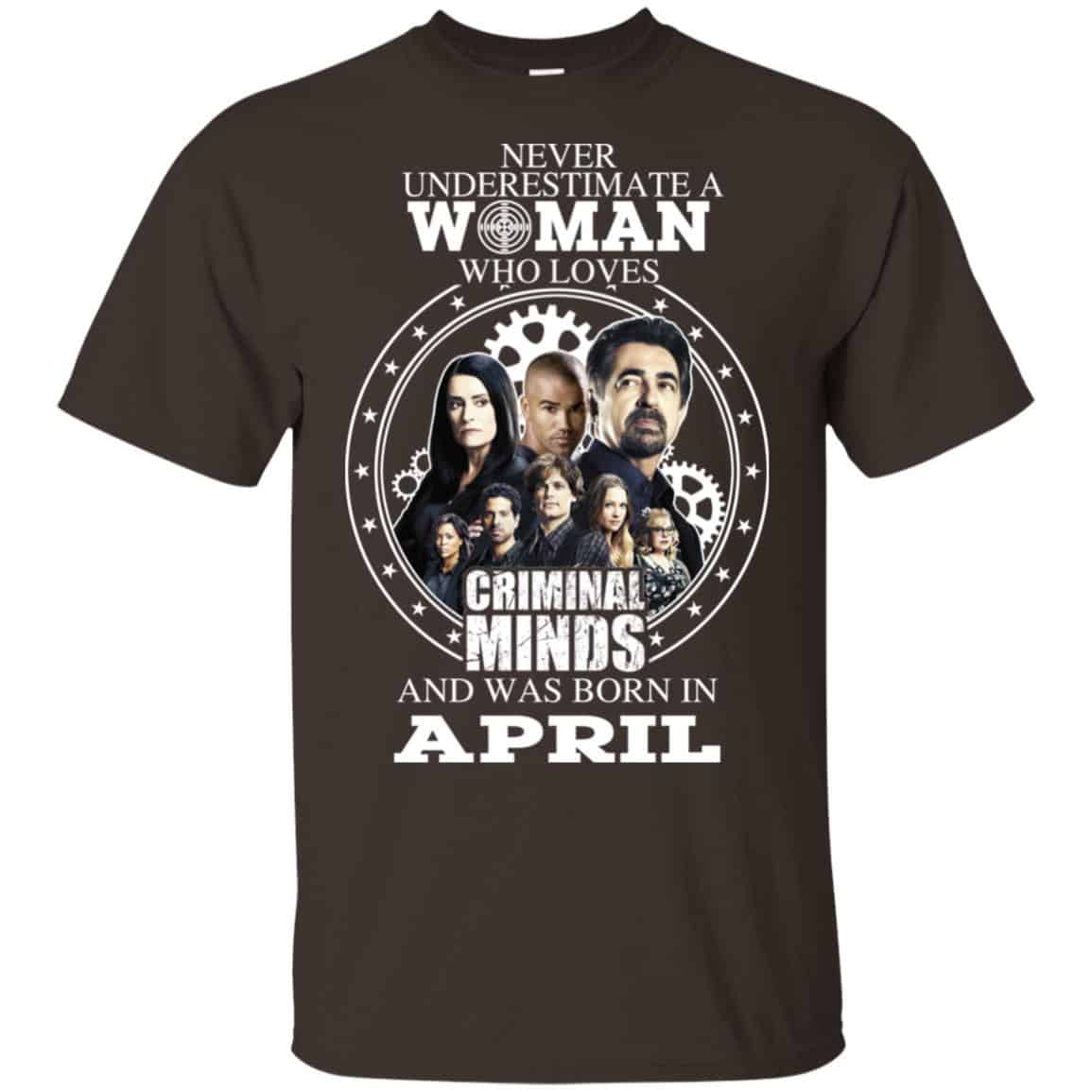 Never Underestimate A Woman Who Loves Criminal Minds And Was Born In April T-Shirts, Hoodie, Tank