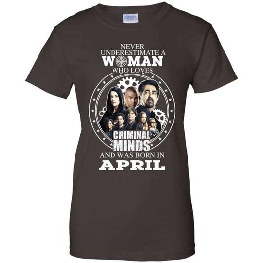 Never Underestimate A Woman Who Loves Criminal Minds And Was Born In April T-Shirts, Hoodie, Tank