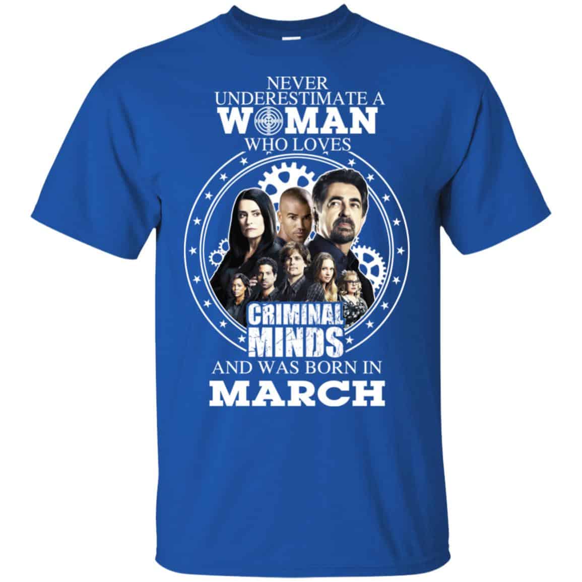 Never Underestimate A Woman Who Loves Criminal Minds And Was Born In March T-Shirts, Hoodie, Tank