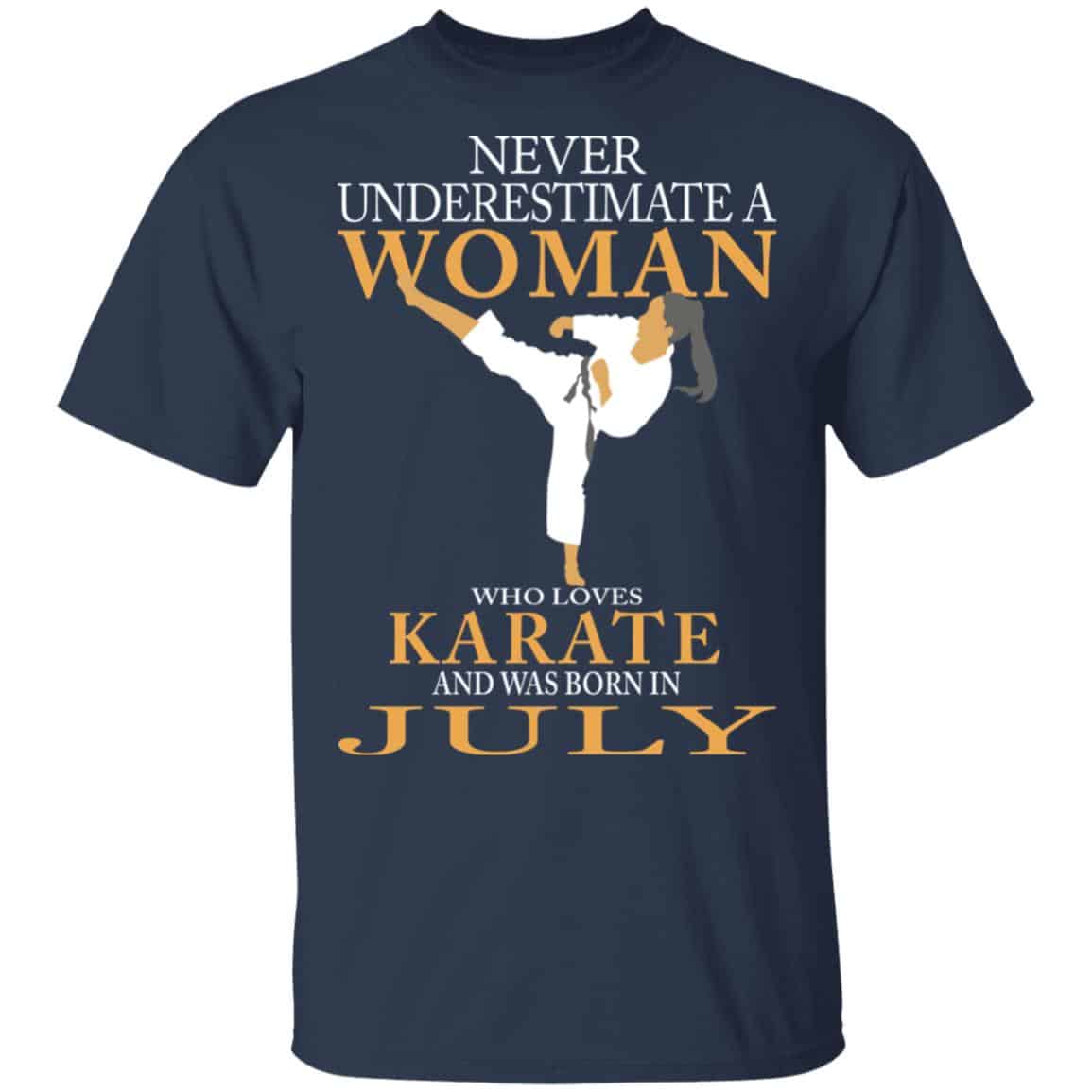 Never Underestimate A Woman Who Loves Karate And Was Born In July Shirt, Hoodie, Tank
