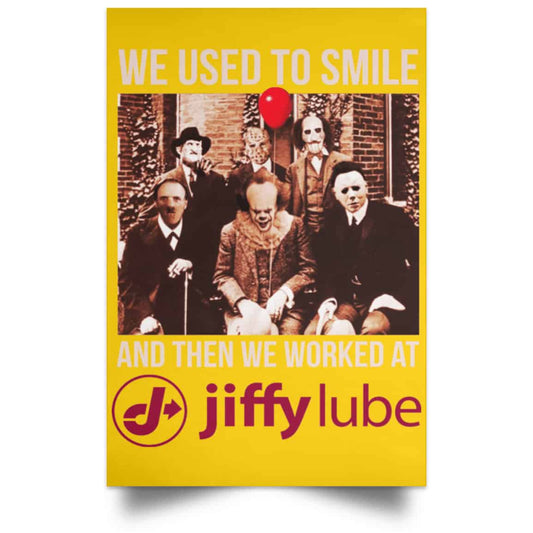 
	We Used To Smile And Then We Worked At Jiffy Lube Posters