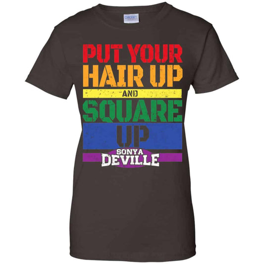 LGBT Put Your Hair Up And Square Up Sonya Deville Shirt, Hoodie, Tank