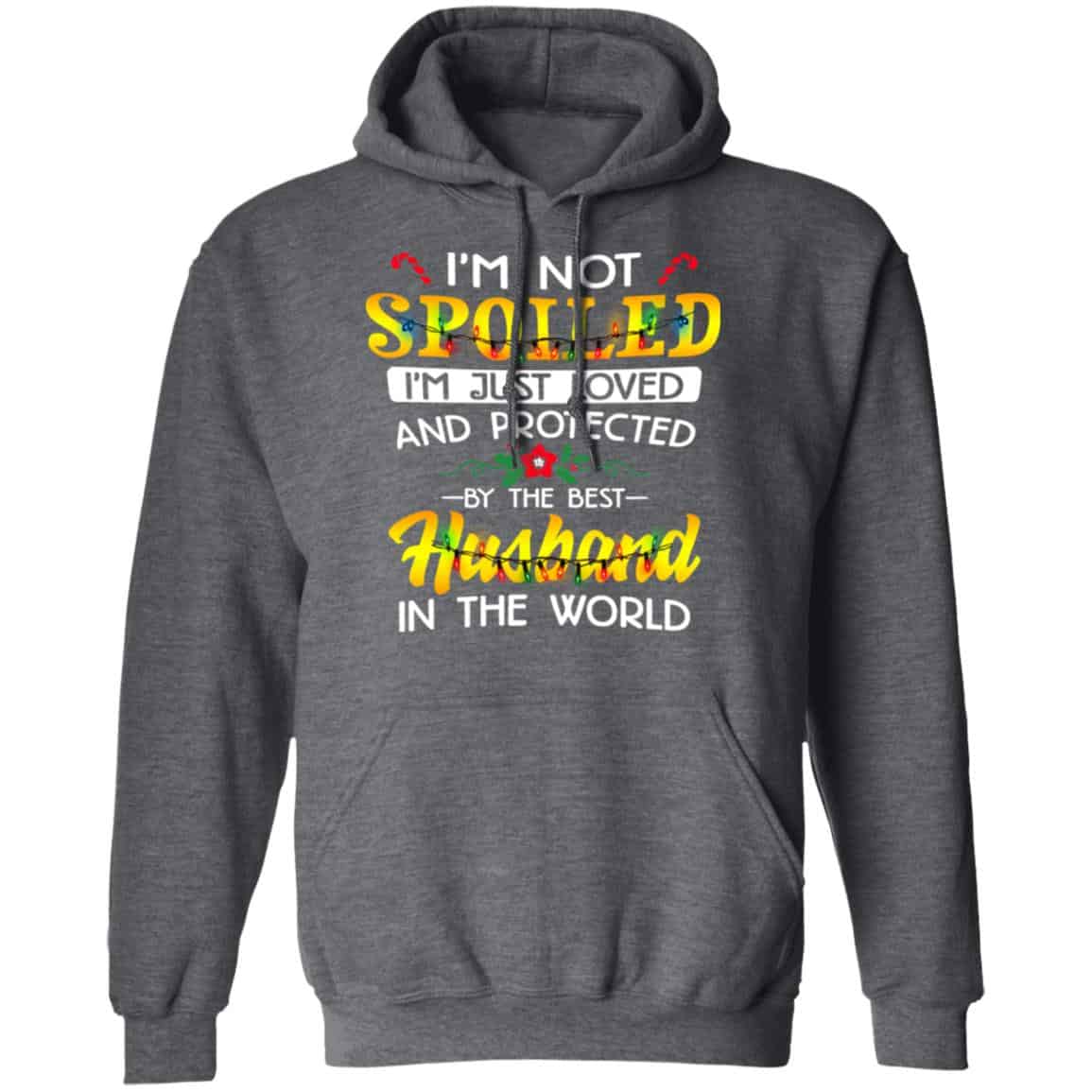 I’m Not Spoiled I’m Just Loved And Protected By The Best Husband In The World Shirt, Hoodie, Tank