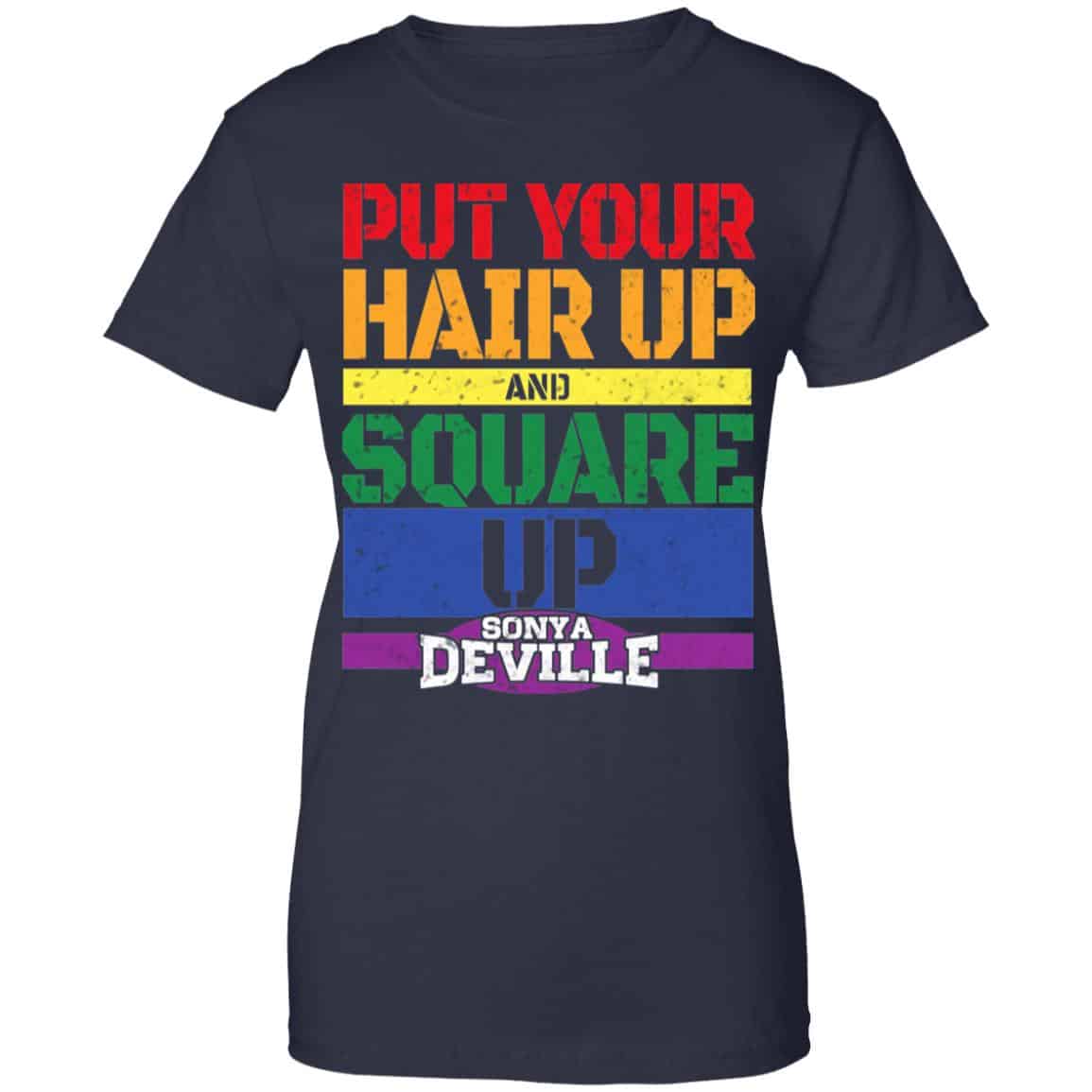 LGBT Put Your Hair Up And Square Up Sonya Deville Shirt, Hoodie, Tank