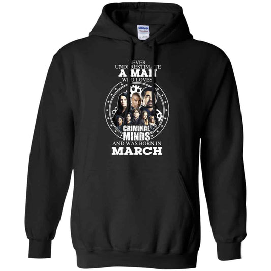 A Man Who Loves Criminal Minds And Was Born In March T-Shirts, Hoodie, Tank