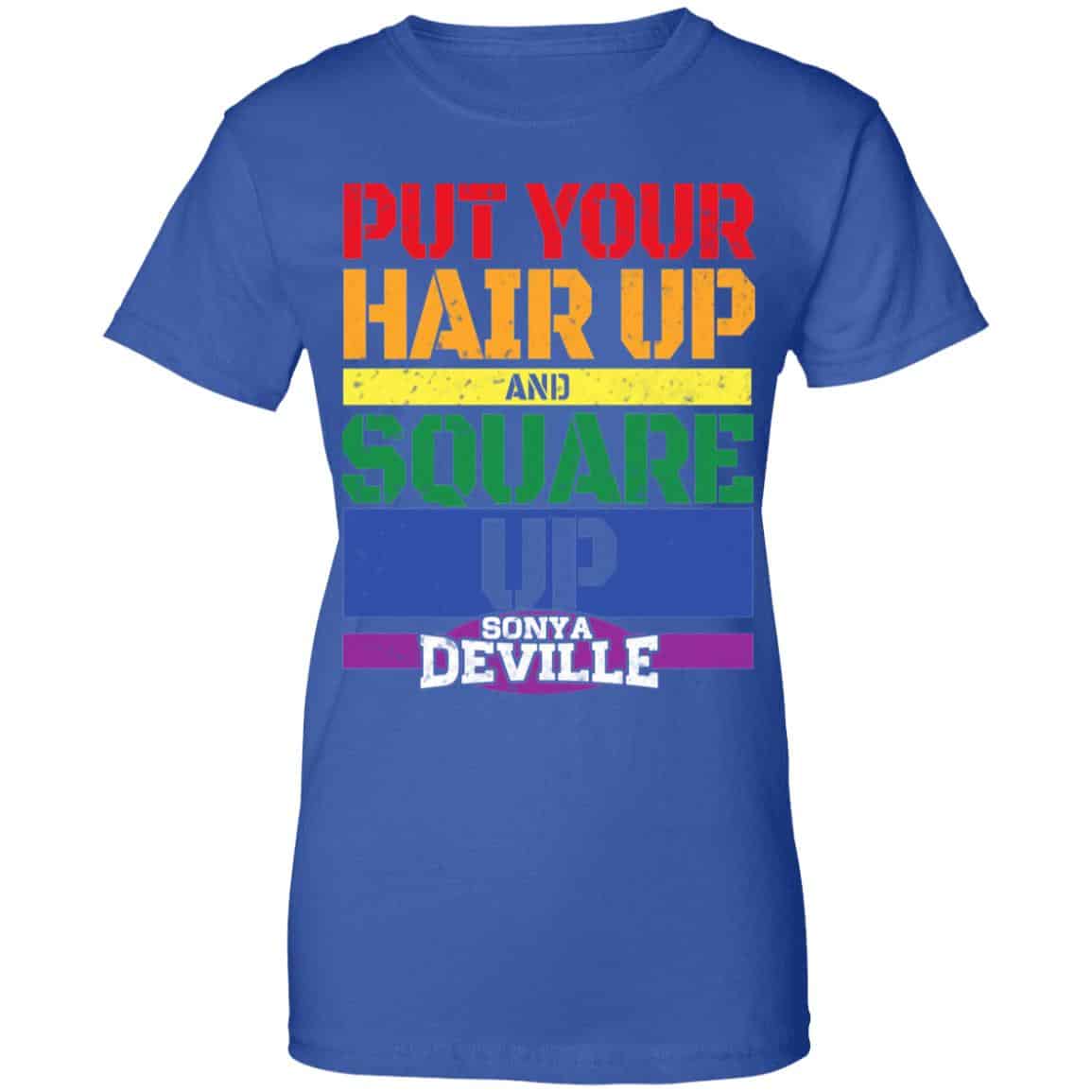 LGBT Put Your Hair Up And Square Up Sonya Deville Shirt, Hoodie, Tank