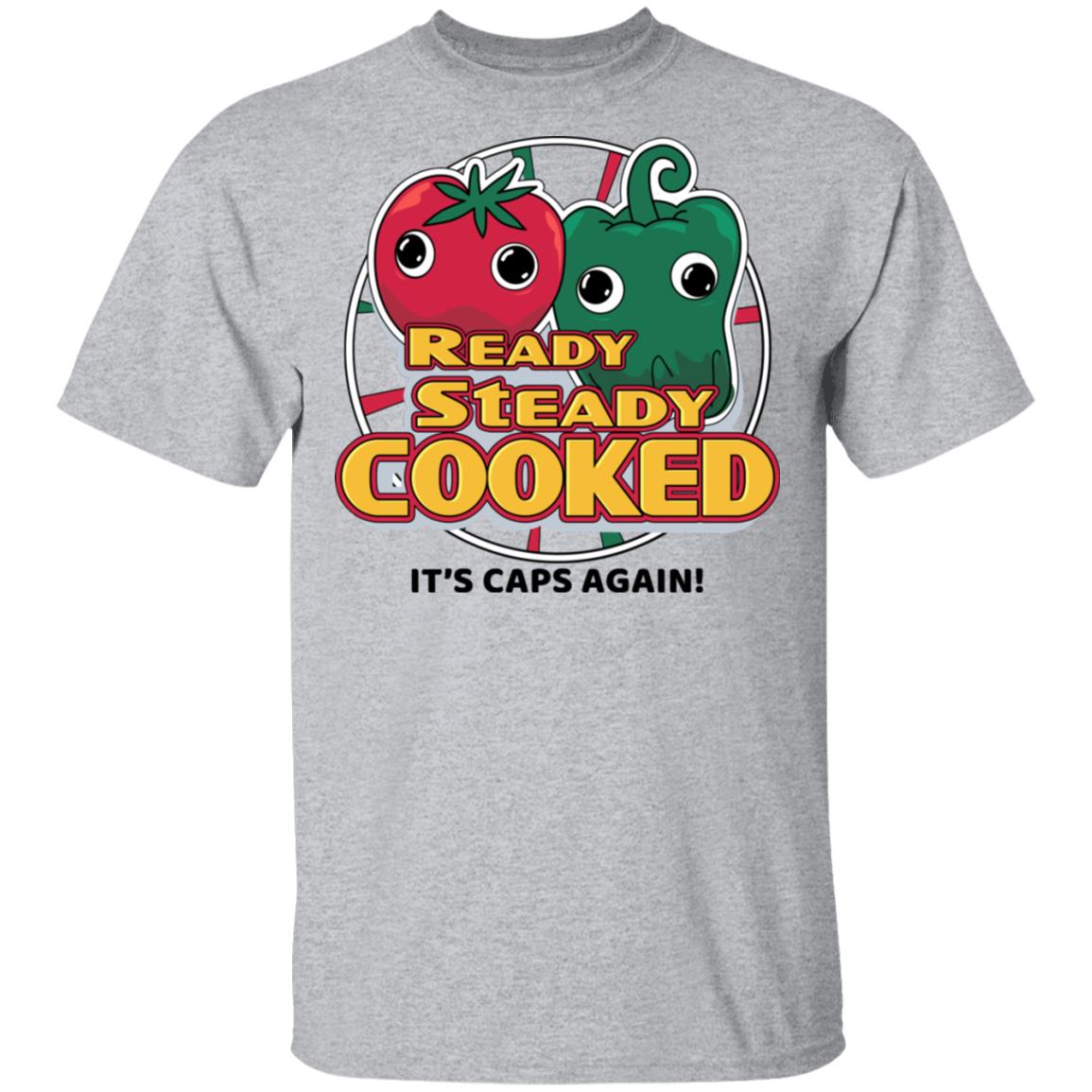 Ready Steady Cooked It’s Caps Again Shirt, Hoodie, Tank