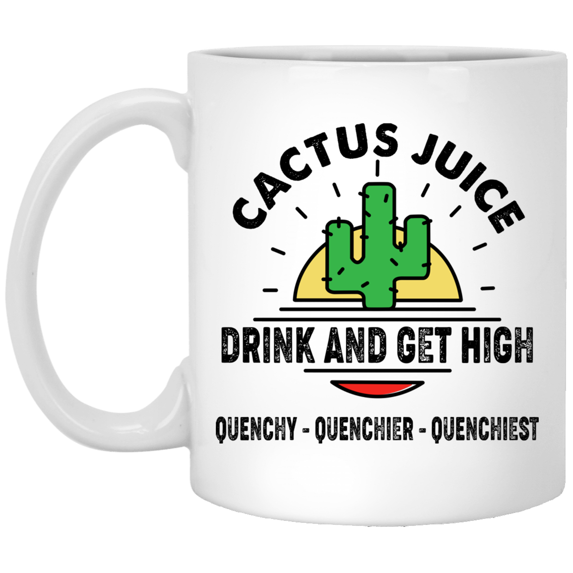 Cactus Juice Drink And Get High Quenchy Quenchier Quenchiest Mug