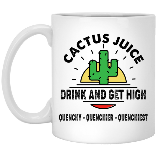 Cactus Juice Drink And Get High Quenchy Quenchier Quenchiest Mug