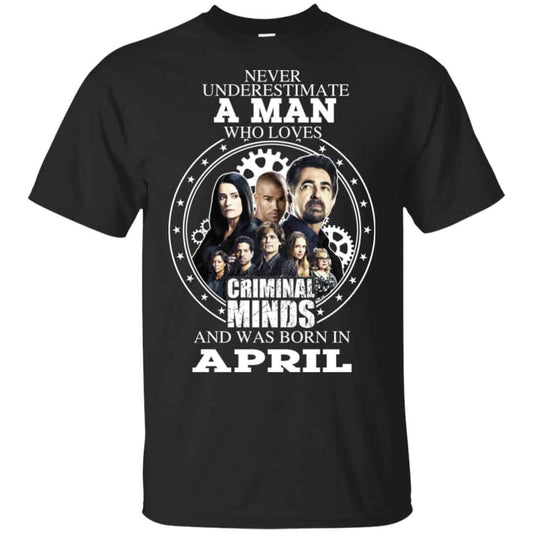 
	A Man Who Loves Criminal Minds And Was Born In April T-Shirts, Hoodie, Tank