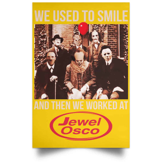
	We Used To Smile And Then We Worked At Jewel-Osco Posters