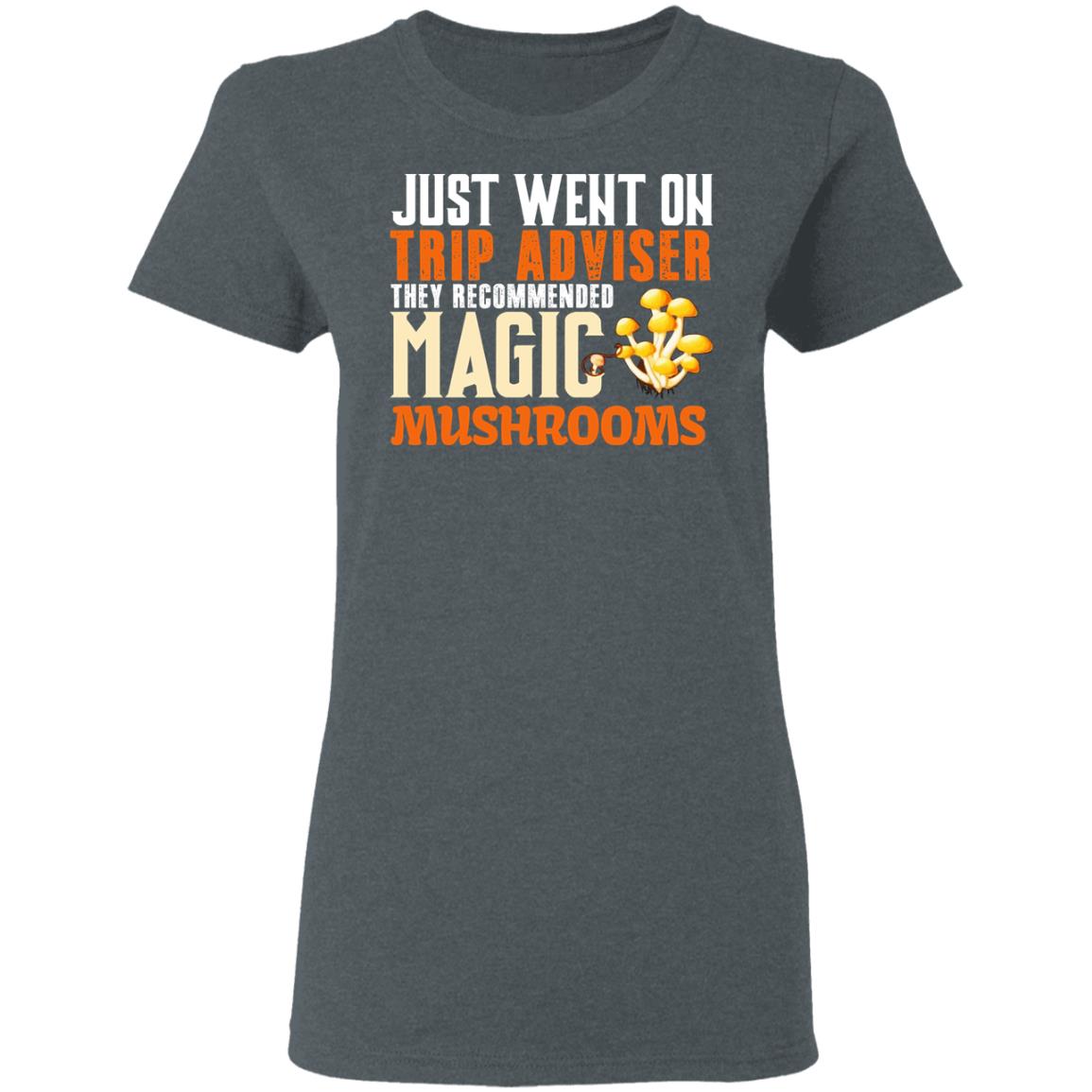 Just Went On Trip Adviser They Recommended Magic MushRooms Shirt, Hoodie, Tank