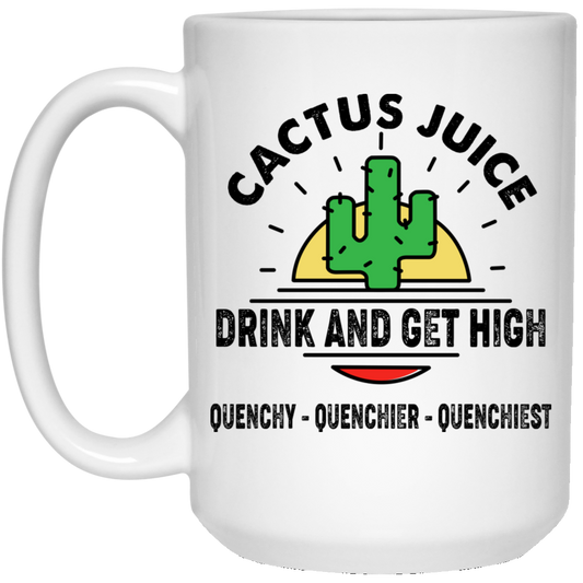 
	Cactus Juice Drink And Get High Quenchy Quenchier Quenchiest Mug