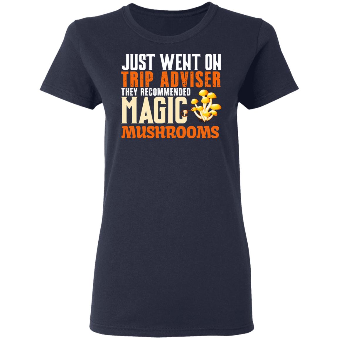Just Went On Trip Adviser They Recommended Magic MushRooms Shirt, Hoodie, Tank
