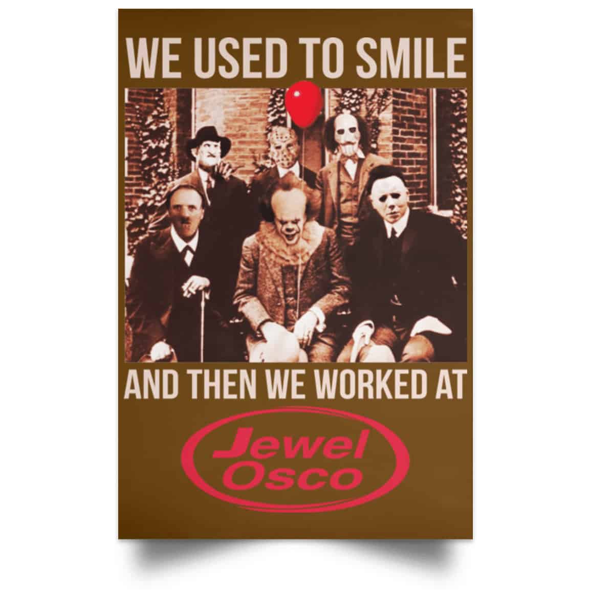 We Used To Smile And Then We Worked At Jewel-Osco Posters