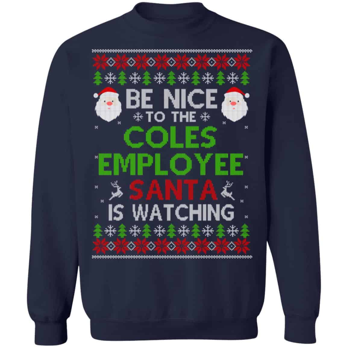 Be Nice To The Coles Employee Santa Is Watching Christmas Sweater, Shirt, Hoodie