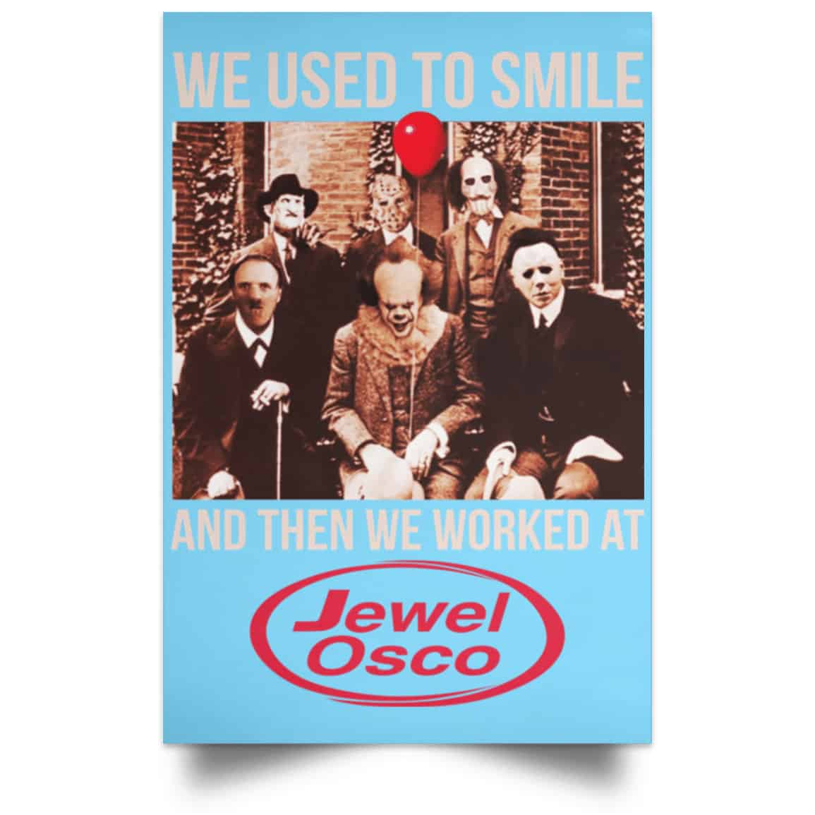 We Used To Smile And Then We Worked At Jewel-Osco Posters