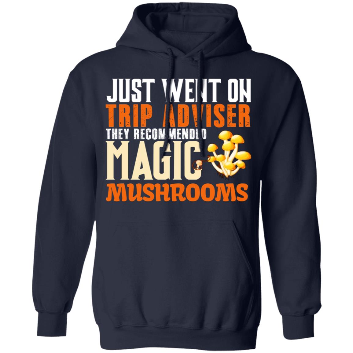 Just Went On Trip Adviser They Recommended Magic MushRooms Shirt, Hoodie, Tank