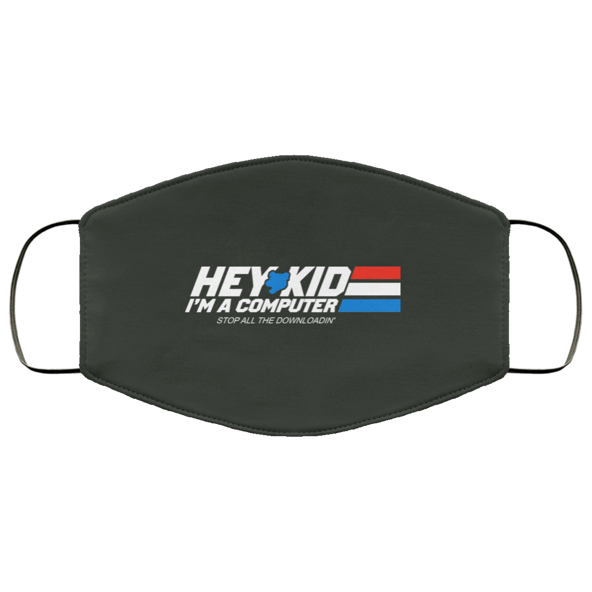 Hey Kid I’m A Computer Stop All The Downloading Face Mask