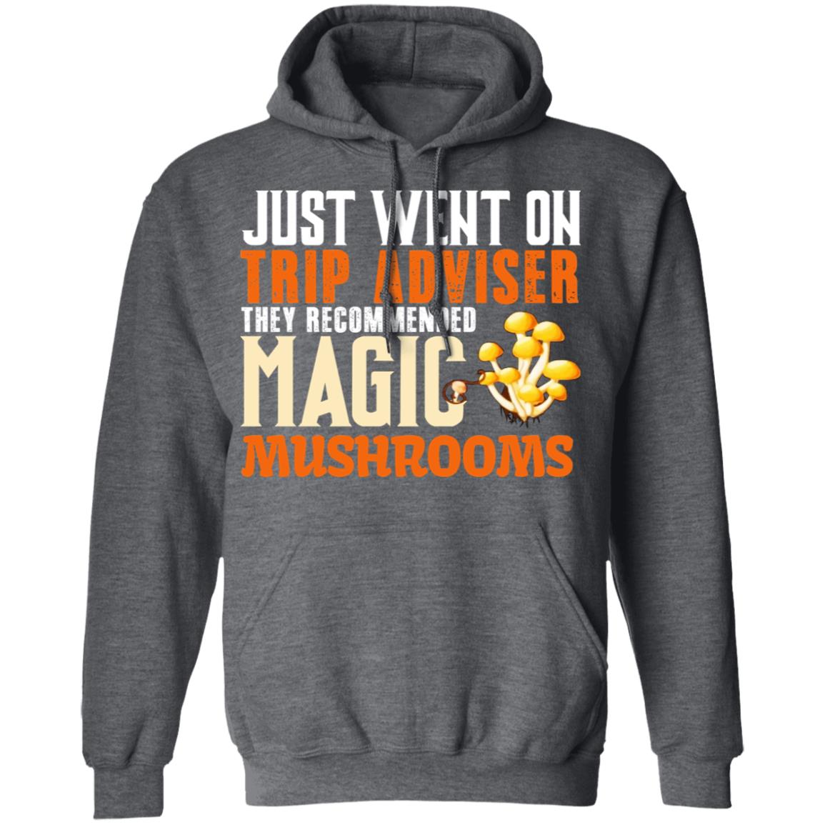 Just Went On Trip Adviser They Recommended Magic MushRooms Shirt, Hoodie, Tank