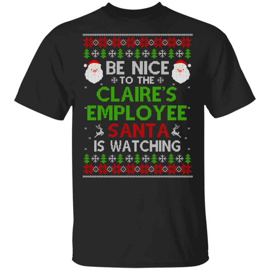 Be Nice To The Claire’s Employee Santa Is Watching Christmas Sweater, Shirt, Hoodie