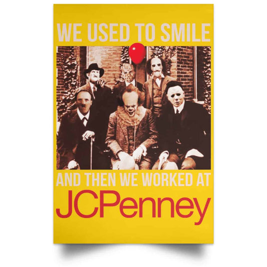 
	We Used To Smile And Then We Worked At JC Penney Posters
