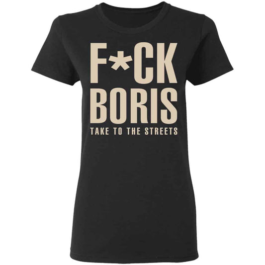 Fuck Boris Take To the Streets Shirt, Hoodie, Tank