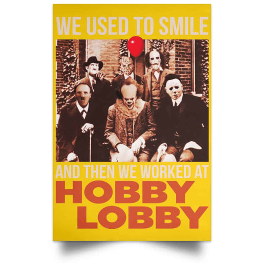
	We Used To Smile And Then We Worked At Hobby Lobby Posters