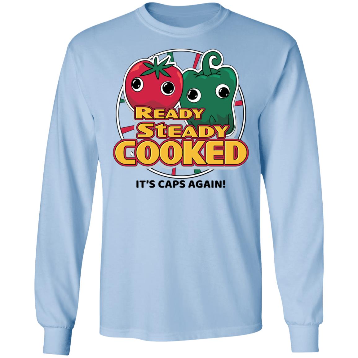 Ready Steady Cooked It’s Caps Again Shirt, Hoodie, Tank